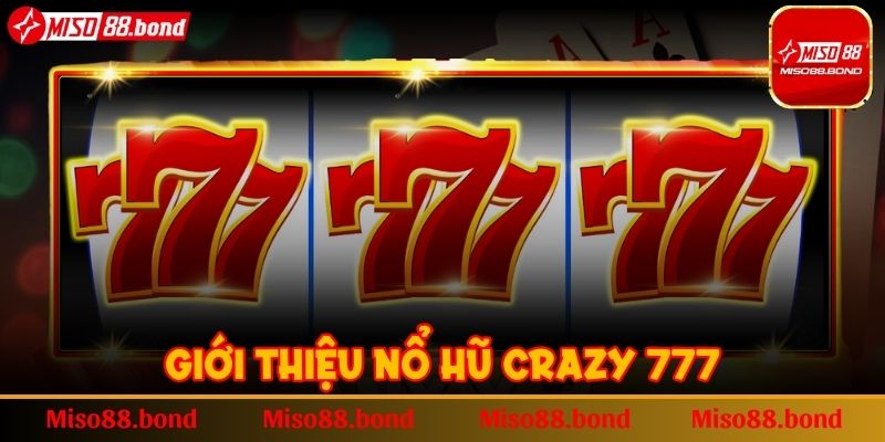 Giới thiệu nổ hũ Crazy 777