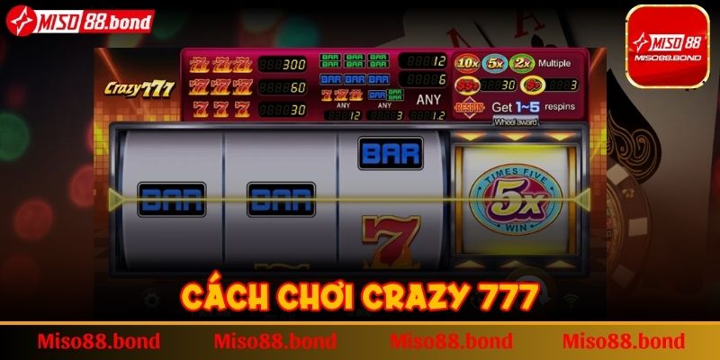 Cách chơi Crazy 777