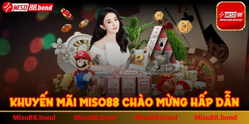 Khuyến mãi MISO88 chào mừng hấp dẫn