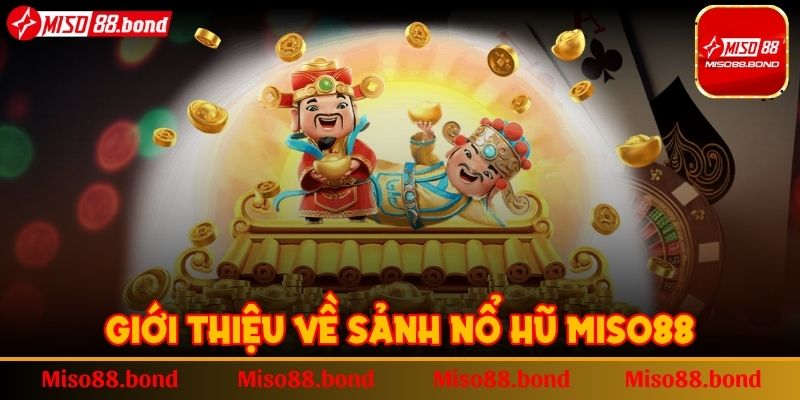 Giới thiệu sảnh Nổ Hũ MISO88