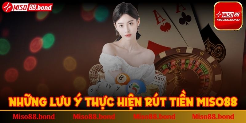 Những lưu ý thực hiện rút tiền MISO88