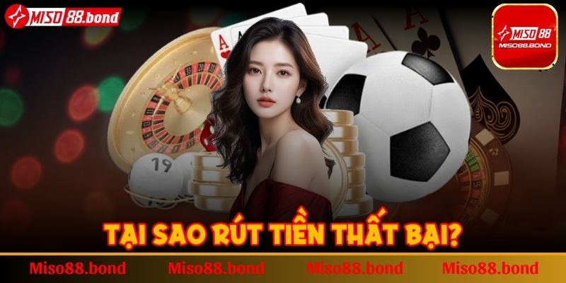 Tại sao rút tiền thất bại?